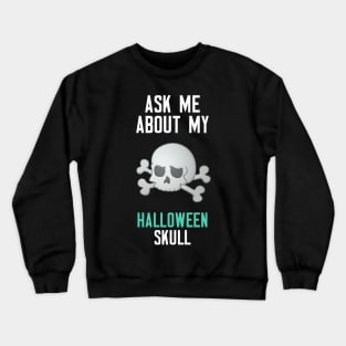 Ask Me About My Halloween Skull Crewneck Sweatshirt